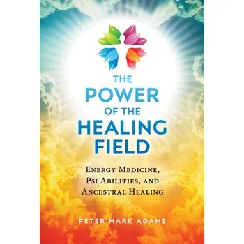 The Power of the Healing Field - Peter Caddick-Adams
