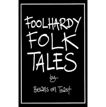Literární biografie Foolhardy Folk Tales - Beans on Toast