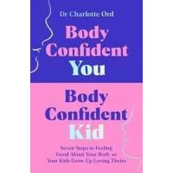 Body Confident You, Body Confident Kid - Ord, Charlotte