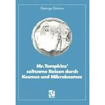Mr. Tompkins¿ seltsame Reisen durch Kosmos und Mikrokosmos - Hanisch, Gregor