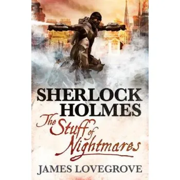 Sherlock Holmes, Stuff of Nightmares – James Lovegrove (EN)