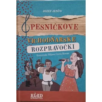 Pohádka Pesničkove Vichodňarske rozpravočki - Jozef Jenčo