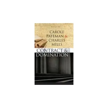 Contract and Domination - Pateman, Carole (University of California at Los Angeles(UCLA)) a Mills, Charles