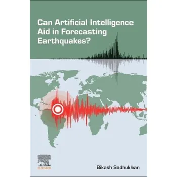 Cizojazyčná kniha Can Artificial Intelligence Aid in Forecasting Earthquakes? - Sadhukhan, Bikash (Associate Professor in the Department of Computer Science and Engineering at Techno International New Town, Kolkata, West Bengal, India)