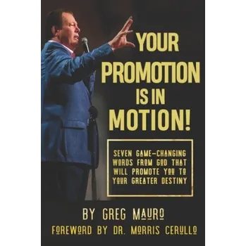 Cizojazyčná kniha Your Promotion Is In Motion!: Seven Game-Changing Words From God That Will Promote You To Your Greater Destiny – Morris Cerullo,Greg Mauro (EN)