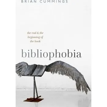 Cizí jazyk Bibliophobia - Cummings, Brian (Anniversary Professor, University of York and Fellow of the British Academy)