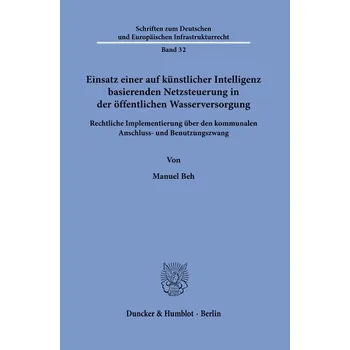 Einsatz einer auf künstlicher Intelligenz basierenden Netzsteuerung in der öffentlichen Wasserversorgung - Beh, Manuel