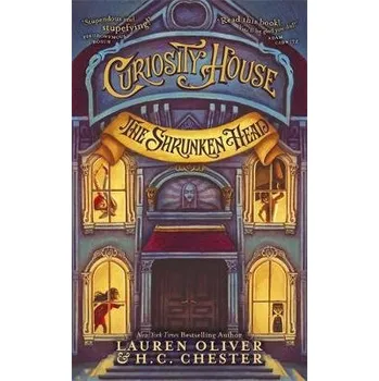 Curiosity House: The Shrunken Head (Book One) - Oliver, Lauren a Chester, H C