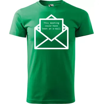 Pánské tričko Sablio Tričko s potiskem This meeting could have been an e-mail - zelené S