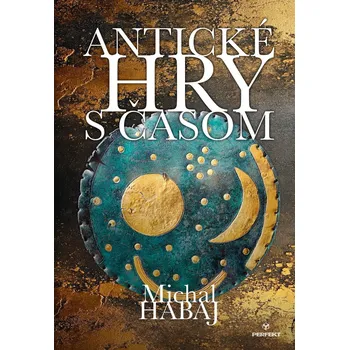 Antické hry s časom - Michal Habaj