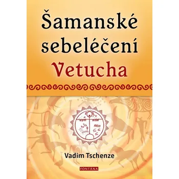 Šamanské sebeléčení Vetucha - Prastaré tajné učení ruských duchovních léčitelů