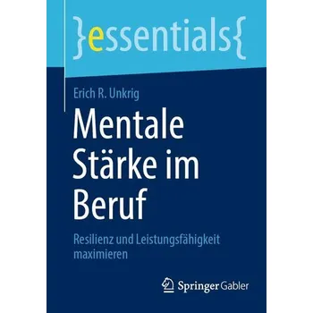 Mentale Stärke im Beruf - Unkrig, Erich R.