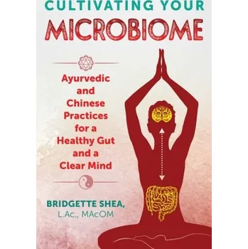 Cultivating Your Microbiome - Shea, Bridgette, L.Ac., MAcOM