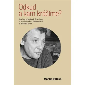 Odkud a kam kráčíme? - Osobní příspěvek do debaty o totalitarismu, demokracii a filosofii