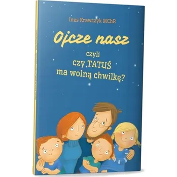 Umění Ojcze nasz, czyli czy tatuś ma wolną chwilkę? s. Ines Krawczyk