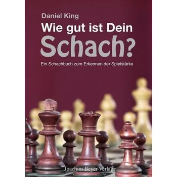Wie gut ist Dein Schach? - King, Daniel