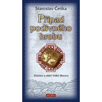 Případ podivného hrobu: Zločinci a oběti Velké Moravy Kniha