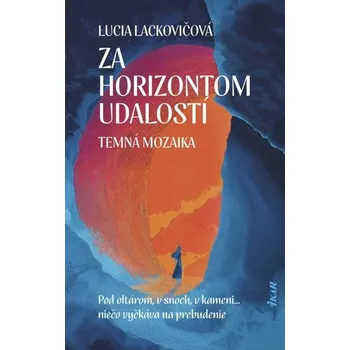 Za horizontom udalostí: Temná mozaika - Lackovičová Lucia