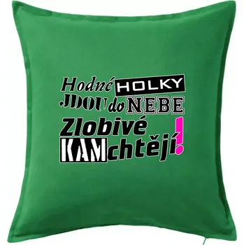Polštář Hodné holky jdou do nebe, zlobivé kam chtějí! - Polštář 50x50 - 50x50 - Pouze potah ( Středně zelená )