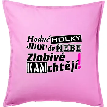 Polštář Hodné holky jdou do nebe, zlobivé kam chtějí! - Polštář 50x50 - 50x50 - Pouze potah ( Růžová )