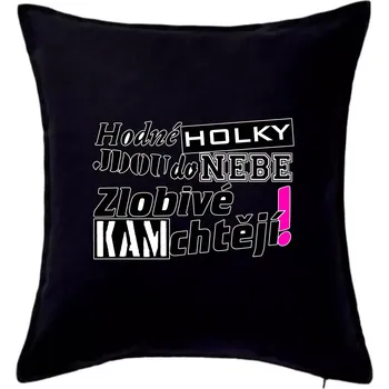 Polštář Hodné holky jdou do nebe, zlobivé kam chtějí! - Polštář 50x50 - 50x50 - Pouze potah ( Černá )