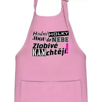Kuchyňská zástěra Hodné holky jdou do nebe, zlobivé kam chtějí! - Dětská zástěra na vaření - Univerzální velikost ( Růžová )