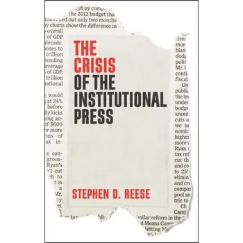 Crisis of the Institutional Press - Reese, Stephen D.