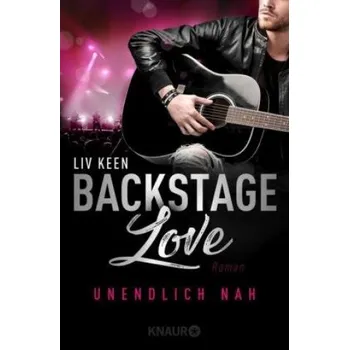 Backstage Love - Unendlich nah: Roman – Liv Keen (DE)