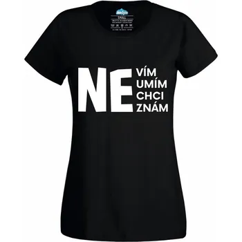 Dámské tričko Dámské tričko NEvím NEumím NEchci NEznám (Velikost: M, Barva: Černá)