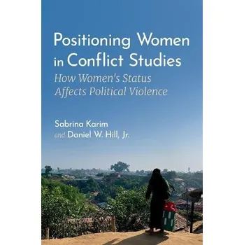 Cizí jazyk Positioning Women in Conflict Studies - Karim, Sabrina (Hardis Family Assistant Professor of Government, Hardis Family Assistant Professor of Government, Cornell University) a Hill, Jr., Daniel W. (Associate Professor of International Affairs, Associate P