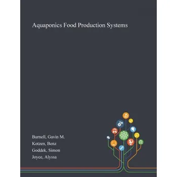 Příroda Aquaponics Food Production Systems – Burnell Gavin M Burnell,Kotzen Benz Kotzen,Goddek Simon Goddek (EN)