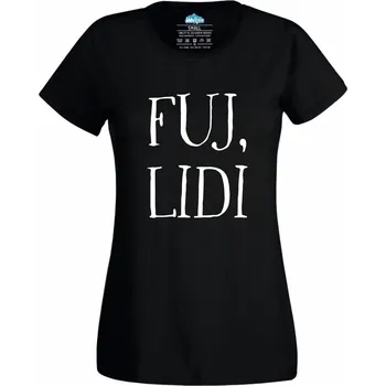 Dámské tričko Dámské tričko Fuj, lidi (Velikost: XXL, Barva: Černá)