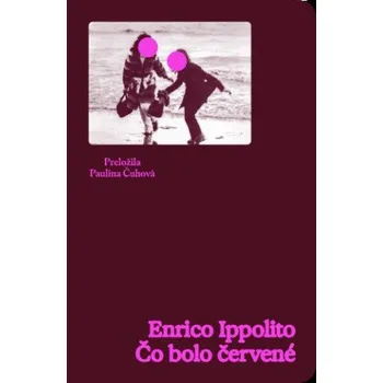 Čo bolo červené (Enrico Ippolito)(Brožovaná)