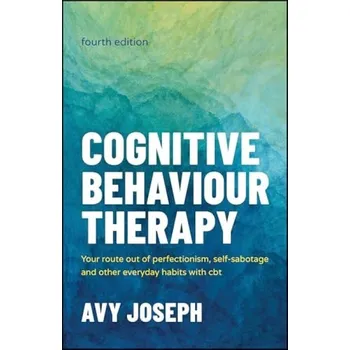 Cognitive Behaviour Therapy - Joseph, Avy (College of Cognitive Behavioural Therapies, UK a Goldsmiths College, University of London, UK)