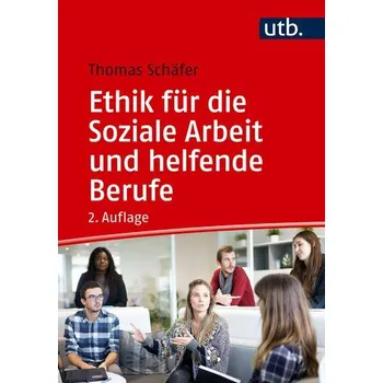 Ethik für die Soziale Arbeit und helfende Berufe - Thomas Schäfer [DE] (2025, Brožovaná, UTB GmbH)