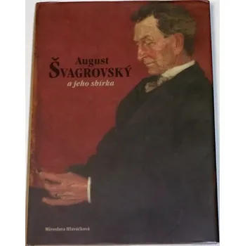 Umění Hlaváčková Miroslava - August Švagrovský a jeho sbírka