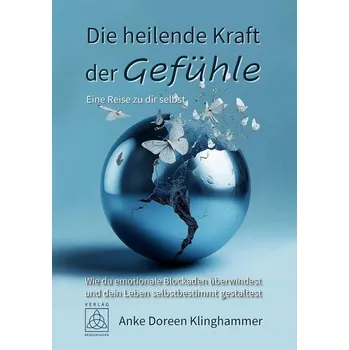 Osobní rozvoj Die heilende Kraft der Gefühle - Eine Reise zu dir selbst - Klinghammer, Anke Doreen
