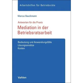 Mediation in der Betriebsratsarbeit - Bauckmann, Marcus
