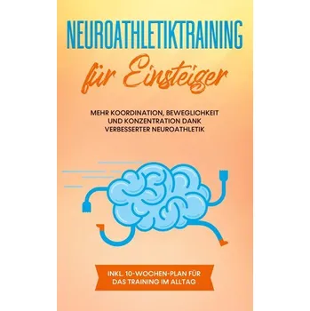 Neuroathletiktraining für Einsteiger: Mehr Koordination, Beweglichkeit und Konzentration dank verbesserter Neuroathletik - inkl. - Borchert, Sebastian