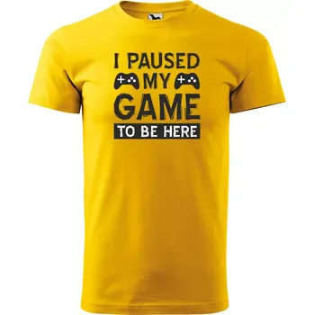 Pánské tričko Sablio Tričko s potiskem I paused my GAME to be here - žluté S