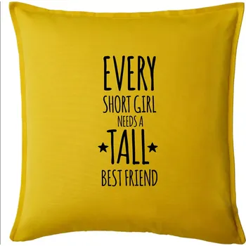 Polštář Every short girl needs a tall best friend - Polštář 50x50 - 50x50 - Pouze potah ( Žlutá )