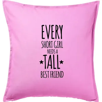 Polštář Every short girl needs a tall best friend - Polštář 50x50 - 50x50 - Pouze potah ( Růžová )