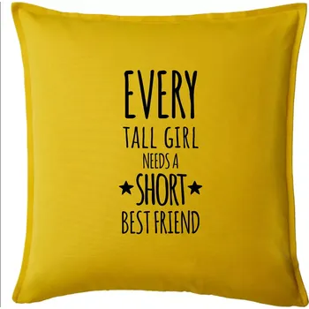 Polštář Every tall girl needs a short best friend - Polštář 50x50 - 50x50 - Pouze potah ( Žlutá )