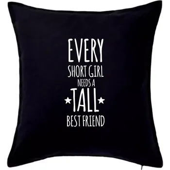 Polštář Every short girl needs a tall best friend - Polštář 50x50 - 50x50 - Pouze potah ( Černá )