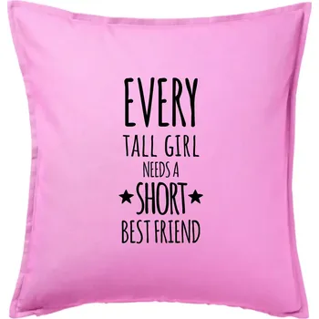 Polštář Every tall girl needs a short best friend - Polštář 50x50 - 50x50 - Včetně výplně ( Růžová )