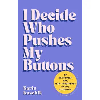 Osobní rozvoj I Decide Who Pushes My Buttons - Kuschik, Karin