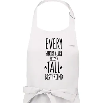 Kuchyňská zástěra Every short girl needs a tall best friend - Dámská zástěra na vaření - Univerzální velikost ( Bílá )