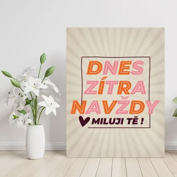 Plechová cedule Sablio Dárková cedulka Dnes, zítra, navždy: 30x40 cm