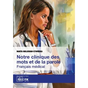 Cizojazyčná kniha Notre clinique des mots et da la parole Français médical (Marta Moldovan-Cywińska)(Brožovaná)