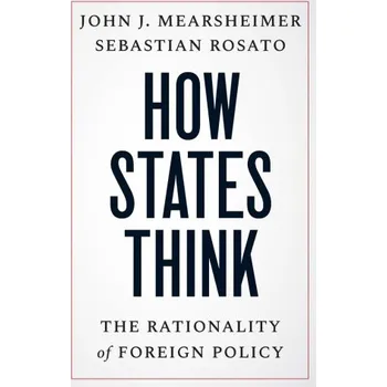How States Think – The Rationality of Foreign Policy (John J. Mearsheimer,Sebastian Rosato)(Brožovaná)